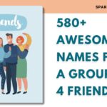 580+ Awesome Names For A Group Of 4 Friends [Great For Chats Or Teams]